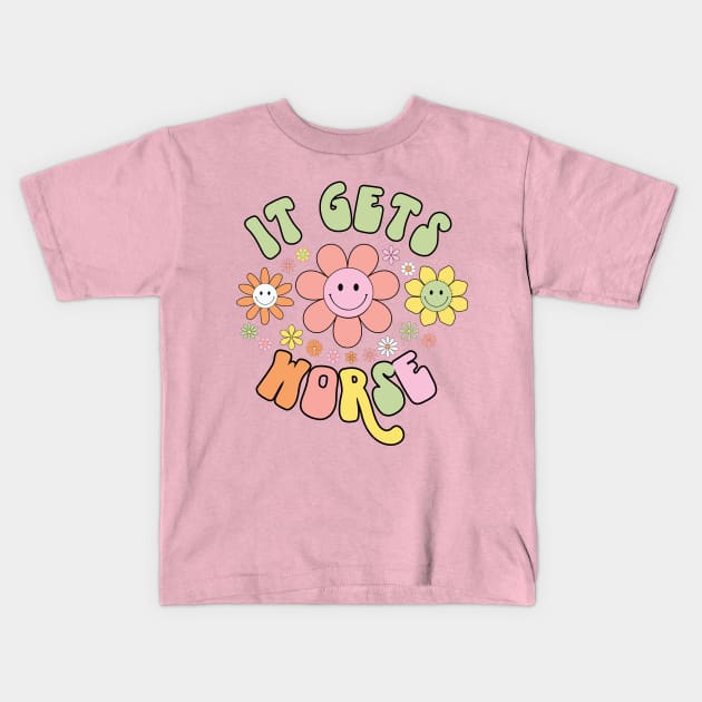 It Gets Worse Kids T-Shirt by Erin Decker Creative